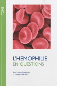 Philippe Nguyen - L'Hémophilie en questions - Tome 1.