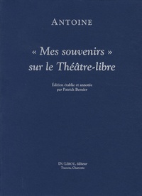 André Antoine - "Mes souvenirs" sur le Théâtre-libre.
