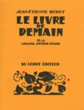 Jean-Etienne Huret - Le Livre de demain de la Librairie Arthème Fayard - Etude bibliographique d'une collection illustrée par la gravure sur bois, 1923-1947.