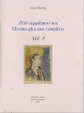 Félix Fénéon - Petit supplément aux Oeuvres plus que complètes - Volume 3.