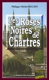 Philippe-Michel Dillies - Les roses noirs de Chartres.