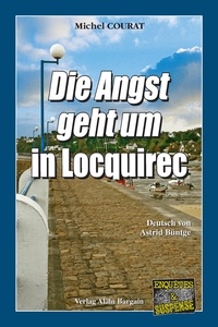 Michel Courat et Astrid Buntge - Die Angst geht um in Locquirec - Ein Bretagne-Krimi aus dem Finistere.