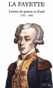 Gilbert Du Motier de La Fayette - Lettres de prison et d'exil - 1793-1801.