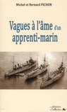 Michel Pichon et Bernard Pichon - Vagues à l'âme d'un apprenti-marin (1938-1945).