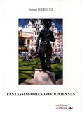 Georges Rodriguez - Fantasmagories londoniennes.