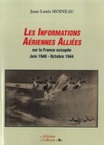 Jean-Louis Moineau - Les informations aériennes alliées sur la France occupée (juin 1940 - octobre 1944).
