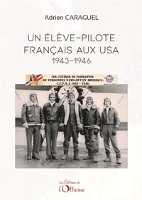 Adrien Caraguel - Un élève-pilote français aux USA - 1943-1946.