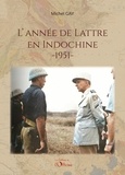 Michel Gay - L'année De Lattre en Indochine 1951.