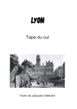 Jacques Vallerant - Lyon, Tape du cul.
