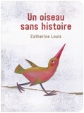 Catherine Louis - Un oiseau sans histoire.