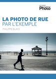 Philippe Blayo - La photo de rue par l'exemple.