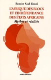 Benoist Saul Lhoni - L'Afrique des blocs et l'indépendance des Etats africains - Mythes et réalités.