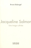 Bruno Duborgel - Jacqueline Salmon - Une image cultivée.