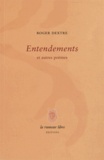 Roger Dextre - Entendements et autres poèmes.