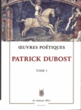 Patrick Dubost - Oeuvres Poétiques - Tome 1.