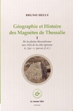 Bruno Helly - Géographie et Histoire des Magnètes de Thessalie - Volume 1, De la plaine thessalienne aux cités de la côte égéenne (c 750 - c 300 avant J-C).