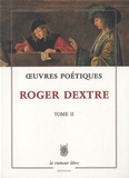 Roger Dextre - Oeuvres poétiques - Tome 2.