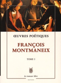 François Montmaneix - Oeuvres poétiques - Tome 1.