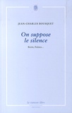 Jean-Charles Bousquet - On suppose le silence.