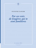 Sylvestre Clancier - Par Ces Voix De Fougeres Qui Te Sont Familieres.