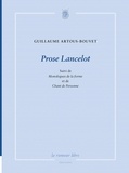 Guillaume Artous-Bouvet - Prose Lancelot - Suivi de Monologues de la forme et de Chant de personne.