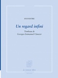 Sylvestre Clancier - Un regard infini - Tombeau de Georges Emmanuel Clancier.
