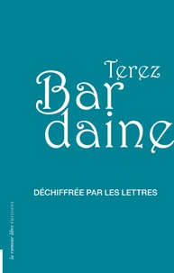 Terez Bardaine - Déchiffrée par les lettres.