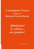 Catherine Tasca et Bernard Faivre d'Arcier - Catherine Tasca dialogue avec Bernard Faivre d'Acier - Administrer la culture... avec passion !.