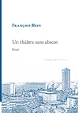 François Hien - Un théâtre sans absent - Essai.