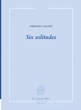 Vincent Calvet - Six solitudes.