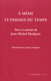 Jean-Michel Maulpoix - A même le passage du temps - Avec et autour de Jean-Michel Maulpoix, entretiens et textes critiques.