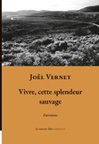 Joël Vernet - Vivre, cette splendeur sauvage.