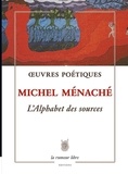 Michel Ménaché - L'alphabet des sources - Oeuvres poétiques.