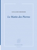 Guillaume Dreidemie - Le Matin des Pierres.