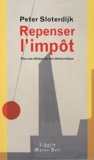 Peter Sloterdijk - Repenser l'impôt - Pour une éthique du don démocratique.