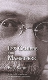 Erik Satie et Sébastien Arfouilloux - Les Cahiers d'un Mammifère - Chroniques et articles publiés entre 1895 et 1924.