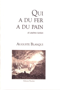 Auguste Blanqui - Qui a du fer a du pain et autres textes.