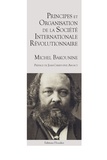 Michel Bakounine - Principes et organisation de la Société internationale révolutionnaire - catéchisme révolutionnaire ; Organisation de la Société internationale révolutionnaire.