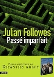 Julian Fellowes - Passé imparfait.