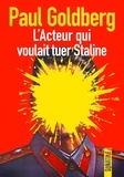 Paul Goldberg - L'acteur qui voulait tuer Staline.