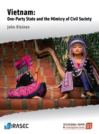 John Kleinen - Vietnam: One-Party State and the Mimicry of the Civil Society.
