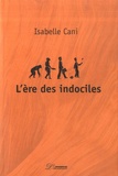 Isabelle Cani - L'ère des indociles Tome 1 : .
