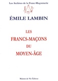 Emile Lambin - Les francs-maçons du Moyen-Age.