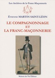 Etienne Martin Saint-Léon - Le compagnonnage et la franc-maçonnerie.