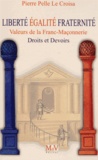 Pierre Pelle Le Croisa - Liberté, égalité, fraternité, valeurs de la franc-maçonnerie - Droits et devoirs.