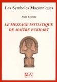 Alain Lejeune - Le message initiatique de maître Eckhart - De la porte du temple à l'accomplissement.