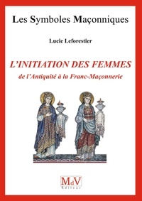 Lucie Leforestier - N.70 L'Initiation des femmes, de l'Antiquité à la Franc-Maçonnerie.