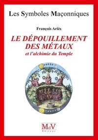 François Ariès - Le dépouillement des métaux et l'alchimie du Temple.