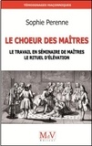 Sophie Perenne - Le Choeur des maîtres - Le travail en séminaire de maîtres ; le rituel d'élévation.