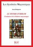 Jean Delaporte - Le mythe d'Hiram, fondateur de la maîtrise maçonnique.